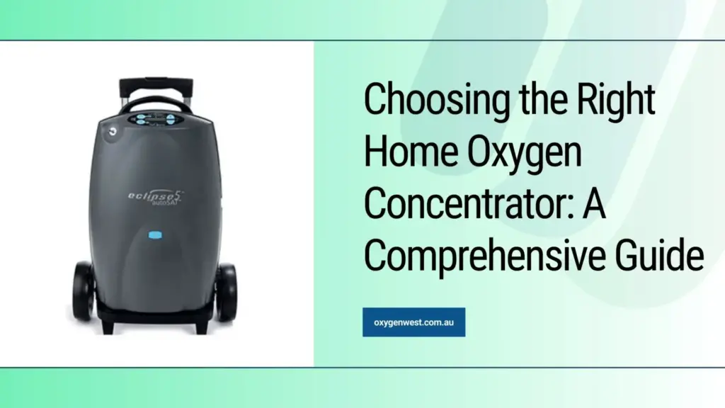 Choosing the Right Home Oxygen Concentrator: A Comprehensive Guide